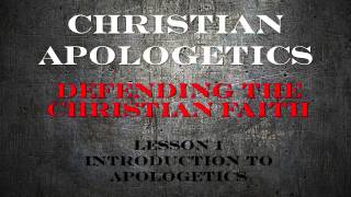 Christian Apologetics Defending the Christian Faith Lesson 1  What is Apologetics [upl. by Appel269]