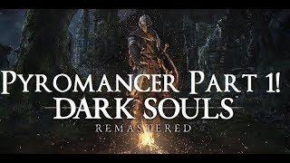 Dark Souls Remastered  The Ultimate Pyromancers Guide Part 1 [upl. by Alamac]