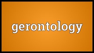 Gerontology Meaning [upl. by Vareck]