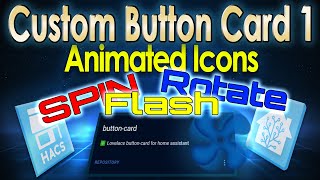 Animate Icons with Home Assistant Spin Flash amp Rotate Custom Button Card  Tutorial 1 [upl. by Johns]