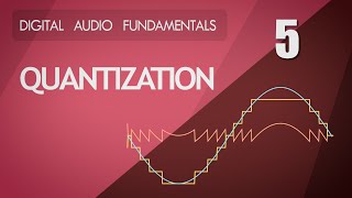 5 Quantization  Digital Audio Fundamentals [upl. by Amatruda]