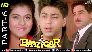 Baazigar  Part 6  HD Movie  Shahrukh Khan Kajol Shilpa Shetty  Evergreen Blockbuster Movie [upl. by Fransisco]