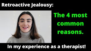 The 4 MAIN reasons why people suffer from RETROACTIVE JEALOUSY [upl. by Anailuj]