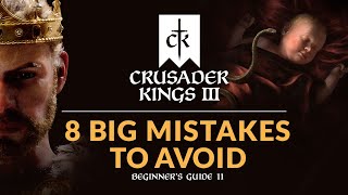 8 BIG MISTAKES TO AVOID IN CRUSADER KINGS 3  Beginners Guide 11 [upl. by Akimal466]