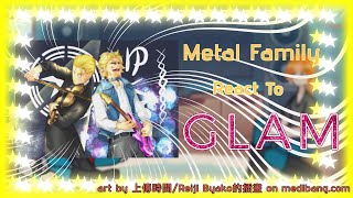 Metal Family React to Glam  maybe discontinued  READ DESP [upl. by Yecaj]