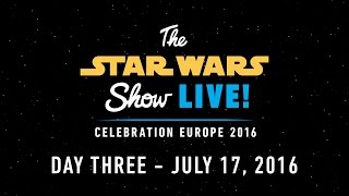 Star Wars Celebration Europe 2016 Live Stream – Day 3  The Star Wars Show LIVE [upl. by Joyce]