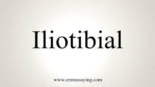 How To Pronounce Iliotibial [upl. by Irtimd214]