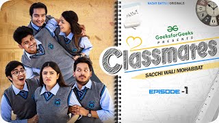 CLASSMATES  Web Series  EP01 SACCHI WALI MOHABBAT  NAZARBATTU [upl. by Philbert]