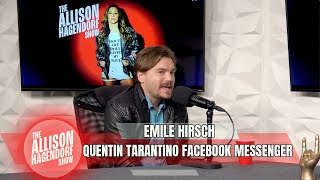 EMILE HIRSCH  Quentin Tarantino Facebook Messenger  The Allison Hagendorf Show [upl. by Litta]