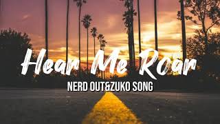 NerdOutampZuko song Hear Me Roar Lyrics🎶 《 One Lyrics》 [upl. by Cornia588]