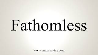 How To Pronounce Fathomless [upl. by Alleunamme]