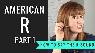 How to Pronounce the American R Sound American R Part 1 [upl. by Harriot563]