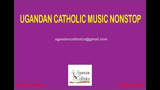 Ugandan Catholic music Nonstop Catholic Music [upl. by Ines159]