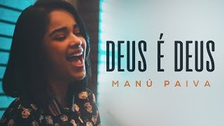 Manú Paiva  Deus é Deus  Cover Versão Acústica [upl. by Caryl407]