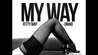 Fetty Wap Ft Drake My Way Remix [upl. by Husein]