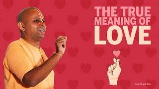 THE TRUE MEANING OF LOVE by Gaur Gopal Das [upl. by Anoyi]