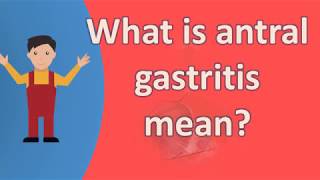 What is antral gastritis mean   Healthy LIFE [upl. by Aisaim]