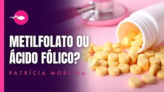 METILFOLATO OU ÁCIDO FÓLICO qual é o melhor para a gestação e para engravidar [upl. by Suk32]