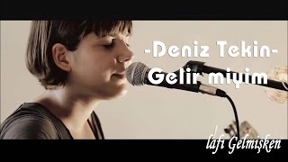 Deniz Tekin  Gelir Miyim [upl. by Alletneuq976]