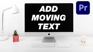 How to Add MOVING Text In Adobe Premiere Pro [upl. by Eanrahc156]