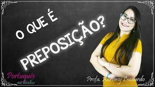 O QUE É PREPOSIÇÃO 7º e 8º ano  Morfologia  Profa Adriany Leonardo [upl. by Alberic460]