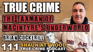 The Taxman Of Macintyres Underworld Brian Cockerill Part 2  True Crime Podcast 111 with Wild Man [upl. by Narret]