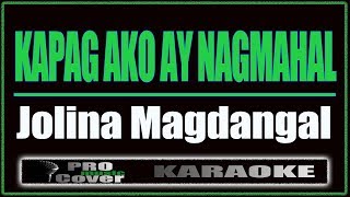 Kapag Ako Ay Nagmahal  Jolina Magdangal KARAOKE [upl. by Codd475]