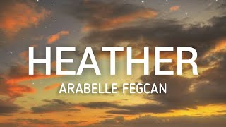 Heather Lyrics  Female Version Conan Gray  Arabelle Fegcan Cover [upl. by Willey642]