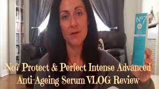 No7 Protect amp Perfect Advanced Anti Ageing Serum Review VLOG [upl. by Eidassac]