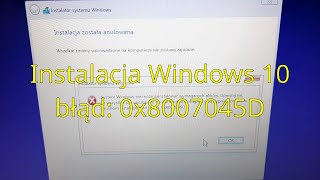 Instalacja Windows 10 mimo błędu 0x8007045D [upl. by Ginelle]