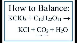 How to Balance KClO3  C12H22O11  KCl  CO2  H2O [upl. by Aicenav926]