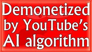 Demonetized by YouTubes AI Algorithm [upl. by Idaline538]