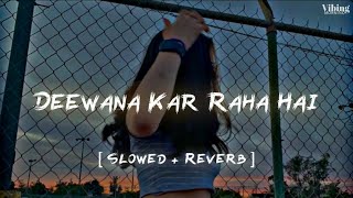 Deewana Kar Raha Hai  Slowed  Reverb [upl. by Sharman]