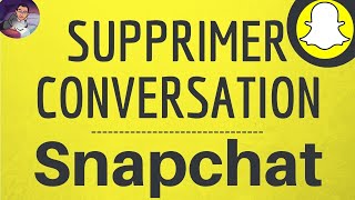 SUPPRIMER CONVERSATION Snapchat comment effacer tous les messages ou un message sur Snap [upl. by Joice]