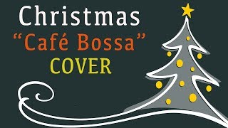 Christmas Songs Cafe Bossa Nova Cover  Relaxing Music For Work Study  Cant wait for Christmas [upl. by Annoyek742]