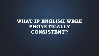 What If English Were Phonetically Consistent [upl. by Anelat]