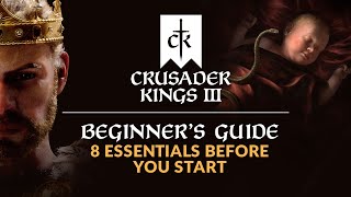 CRUSADER KINGS 3  Beginners Guide  8 Essentials Before You Start [upl. by Annahsal]