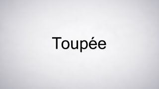 How to Pronounce Toupée [upl. by Scott]