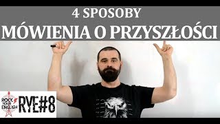 4 Sposoby Mówienia o Przyszłości  ROCK YOUR ENGLISH 8 [upl. by Ivens518]