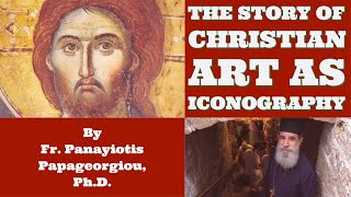 The Story of Christian Art as Iconography  By Fr Panayiotis Papageorgiou PhD [upl. by Nauqaj949]