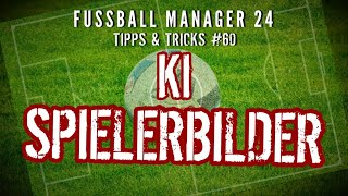 Fussball Manager 24  60 Tipps amp Tricks ▪️ KI Spielerbilder [upl. by Florie]