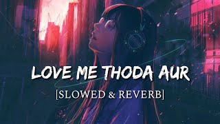 Love Me Thoda Aur Slowed  Reverb  Yaariyan  Smart Lyrics [upl. by Saerdna]