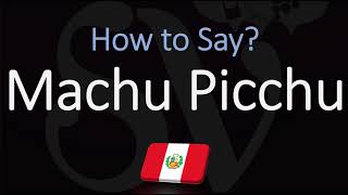 How to Pronounce Machu Picchu CORRECTLY [upl. by Ainaled]