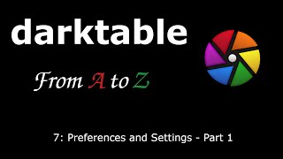 darktable from A to Z 7  Preferences and Settings Part 1 [upl. by Lanctot]