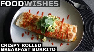 Crispy Rolled Breakfast Burrito  Food Wishes [upl. by Nabalas989]