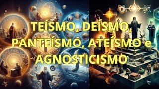 TEÍSMO DEÍSMO PANTEÍSMO ATEÍSMO e AGNOSTICISMO [upl. by Attenauqa]