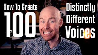 How To Create 100 Distinctly Different Voices [upl. by Lorna105]