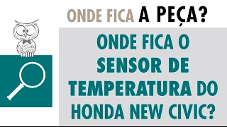 Onde Fica o Sensor de Temperatura do Honda New Civic [upl. by Amairam]