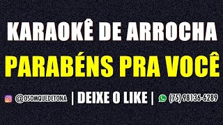 KARAOKÊ DE ARROCHA  PARABÉNS PRA VOCÊ [upl. by Nahtnahoj]