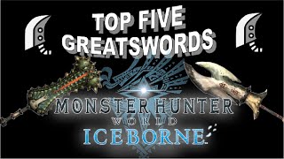 The Top 5 Best Greatswords in Monster Hunter World Iceborne [upl. by Vassili]